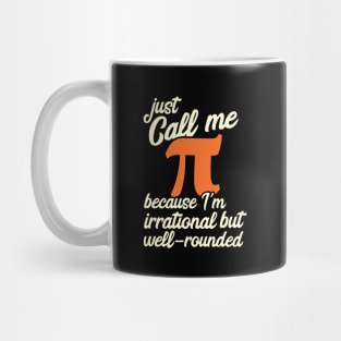 Funny Pi Day Call Me Pi I'm Irrational but Well Rounded Mug